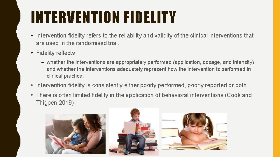 INTERVENTION FIDELITY • Intervention fidelity refers to the reliability and validity of the clinical