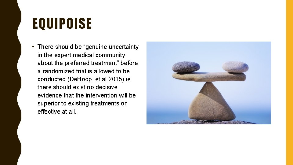 EQUIPOISE • There should be “genuine uncertainty in the expert medical community about the