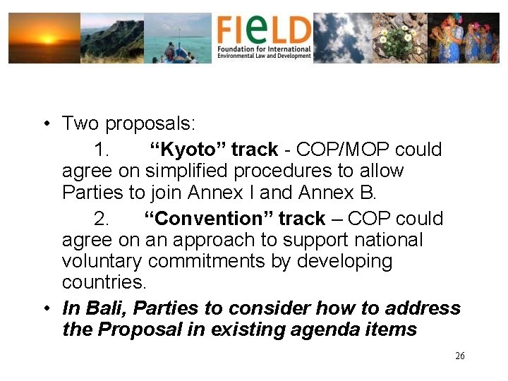  • Two proposals: 1. “Kyoto” track - COP/MOP could agree on simplified procedures