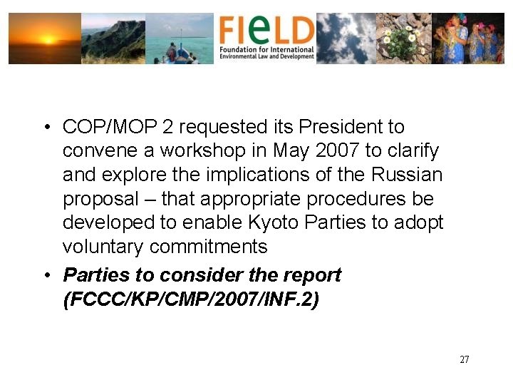  • COP/MOP 2 requested its President to convene a workshop in May 2007