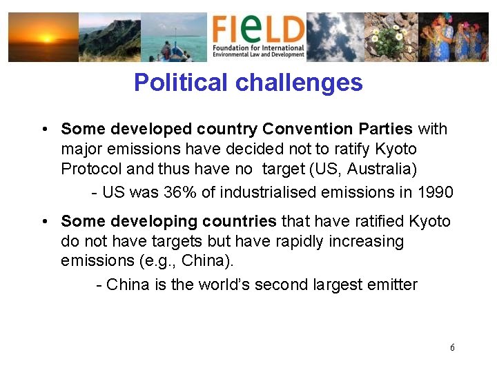 Political challenges • Some developed country Convention Parties with major emissions have decided not