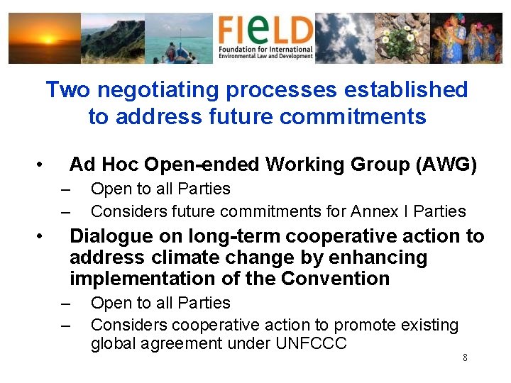 Two negotiating processes established to address future commitments • Ad Hoc Open-ended Working Group