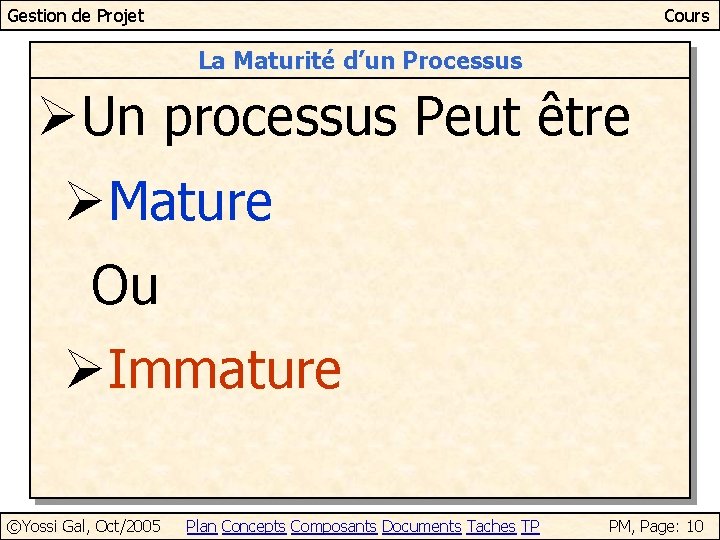 Gestion de Projet Cours La Maturité d’un Processus ØUn processus Peut être ØMature Ou