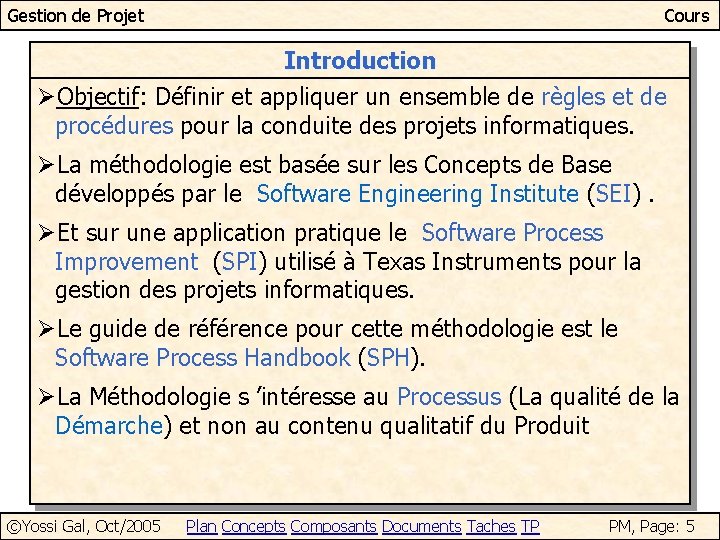 Gestion de Projet Cours Introduction ØObjectif: Définir et appliquer un ensemble de règles et