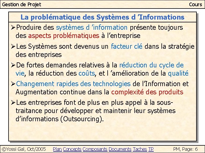 Gestion de Projet Cours La problématique des Systèmes d ’Informations ØProduire des systèmes d