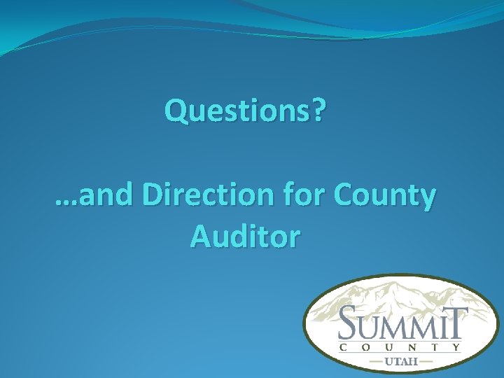 Questions? …and Direction for County Auditor 