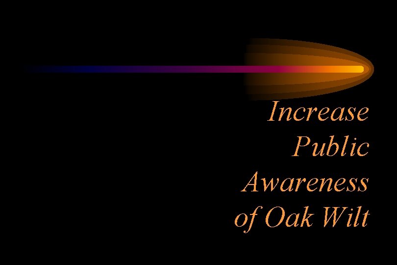 Increase Public Awareness of Oak Wilt 