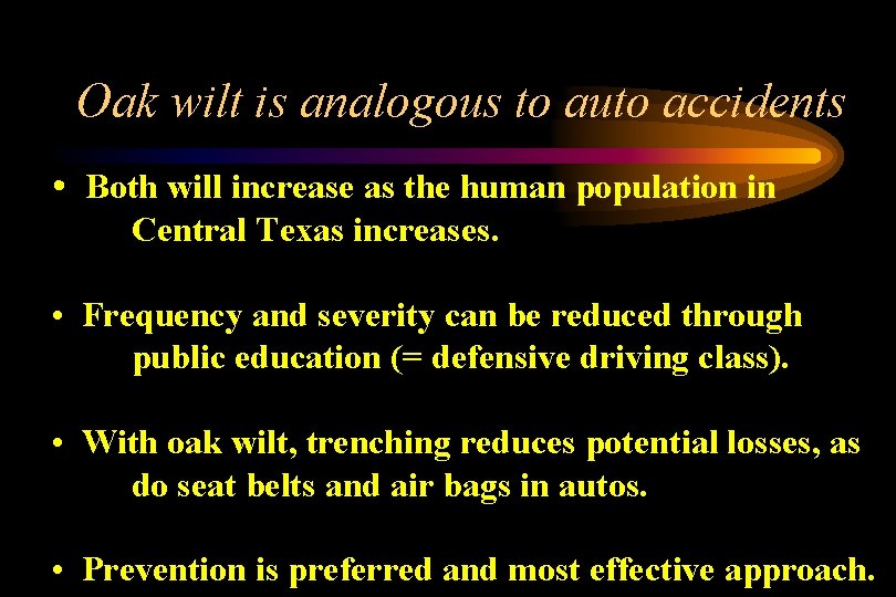 Oak wilt is analogous to auto accidents • Both will increase as the human