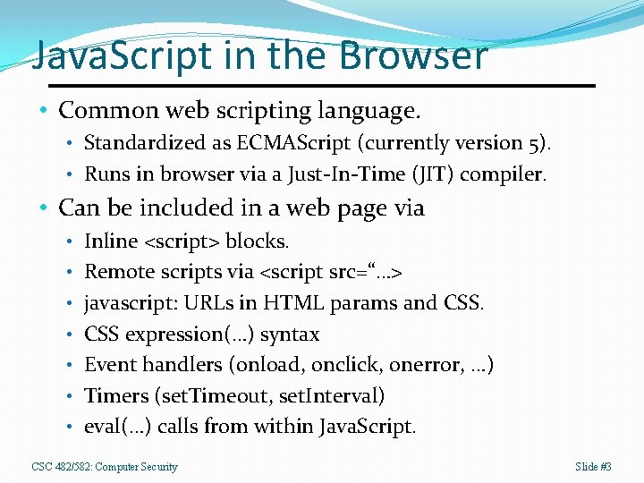 Java. Script in the Browser • Common web scripting language. • Standardized as ECMAScript