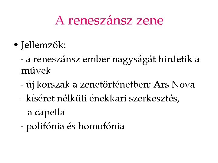 A reneszánsz zene • Jellemzők: - a reneszánsz ember nagyságát hirdetik a művek -