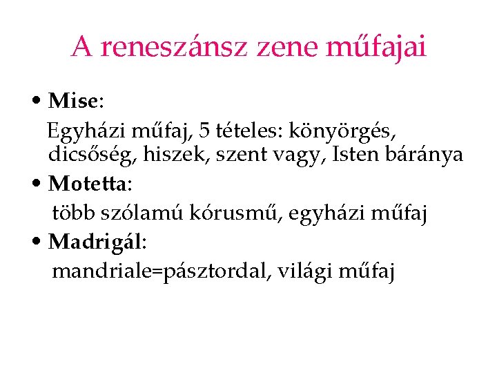 A reneszánsz zene műfajai • Mise: Egyházi műfaj, 5 tételes: könyörgés, dicsőség, hiszek, szent