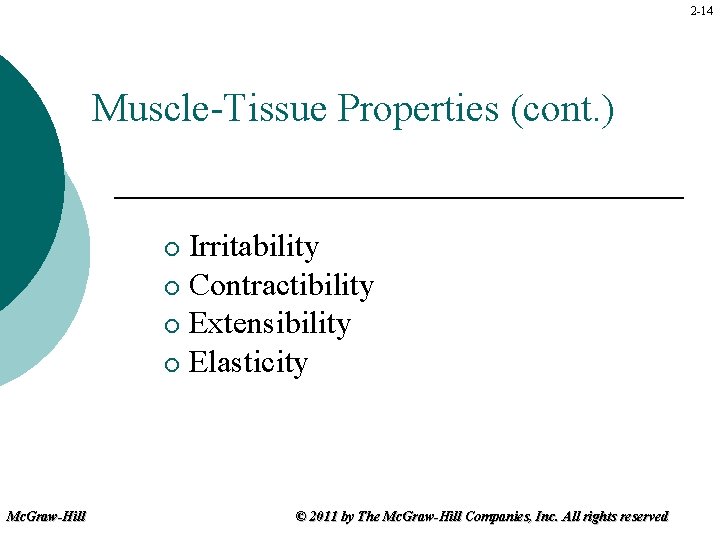 2 -14 Muscle-Tissue Properties (cont. ) Irritability ¡ Contractibility ¡ Extensibility ¡ Elasticity ¡