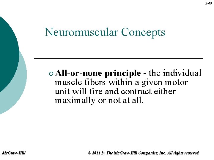 2 -40 Neuromuscular Concepts ¡ Mc. Graw-Hill All-or-none principle - the individual muscle fibers