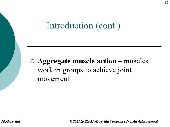 2 -5 Introduction (cont. ) ¡ Mc. Graw-Hill Aggregate muscle action – muscles work