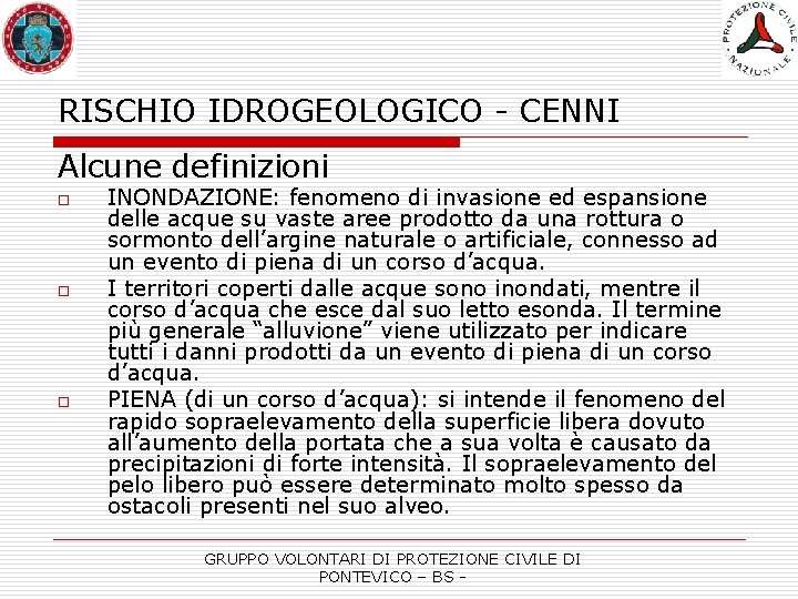 RISCHIO IDROGEOLOGICO - CENNI Alcune definizioni o o o INONDAZIONE: fenomeno di invasione ed