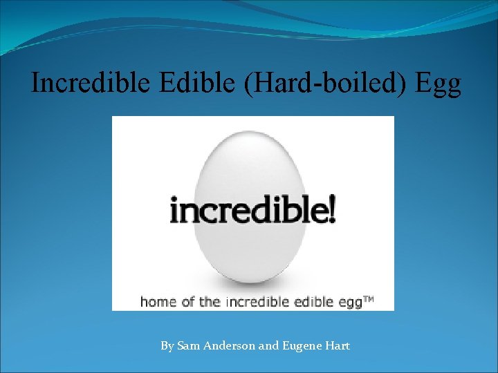 Incredible Edible (Hard-boiled) Egg By Sam Anderson and Eugene Hart 