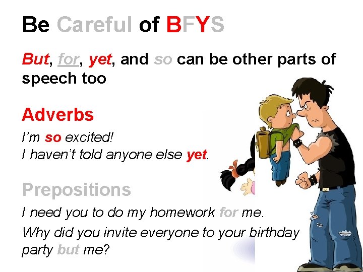 Be Careful of BFYS But, for, yet, and so can be other parts of