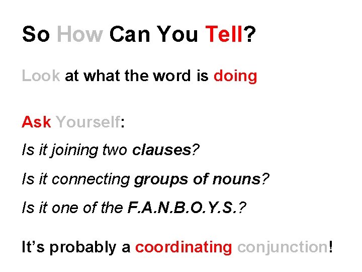 So How Can You Tell? Look at what the word is doing Ask Yourself: