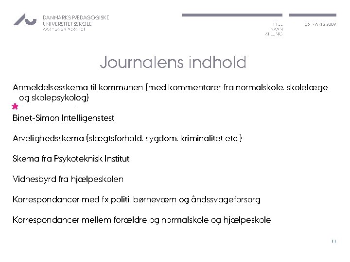 DANMARKS PÆDAGOGISKE UNIVERSITETSSKOLE AARHUS UNIVERSITET TITEL NAVN STILLING 26. MARTS 2009 Journalens indhold Anmeldelsesskema