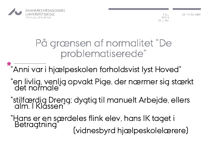 DANMARKS PÆDAGOGISKE UNIVERSITETSSKOLE AARHUS UNIVERSITET TITEL NAVN STILLING 26. MARTS 2009 På grænsen af