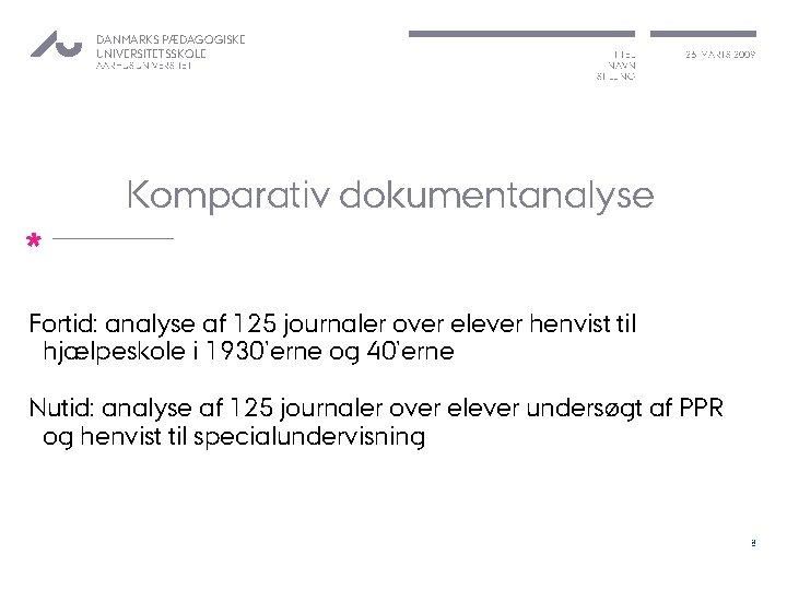 DANMARKS PÆDAGOGISKE UNIVERSITETSSKOLE AARHUS UNIVERSITET TITEL NAVN STILLING 26. MARTS 2009 Komparativ dokumentanalyse *