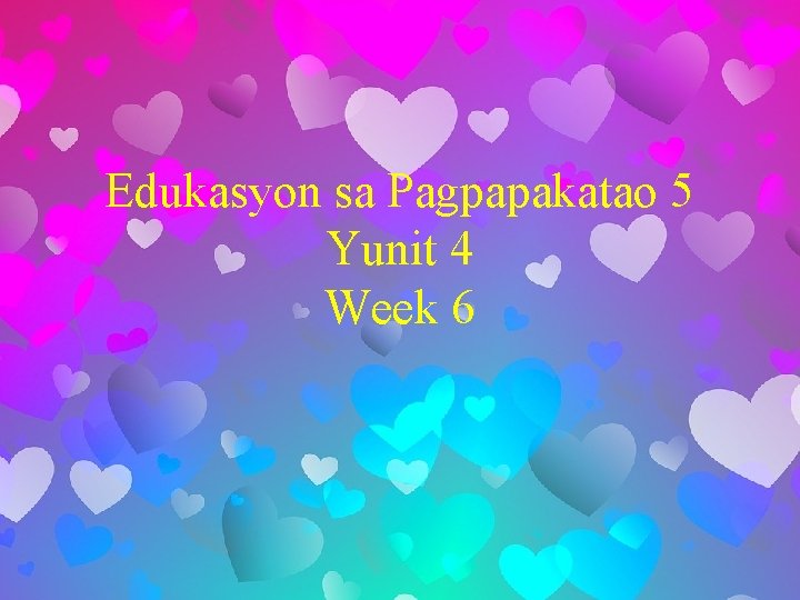 Edukasyon sa Pagpapakatao 5 Yunit 4 Week 6 Edukasyon sa Pagpapakatao 5 Yunit 4 Week 6