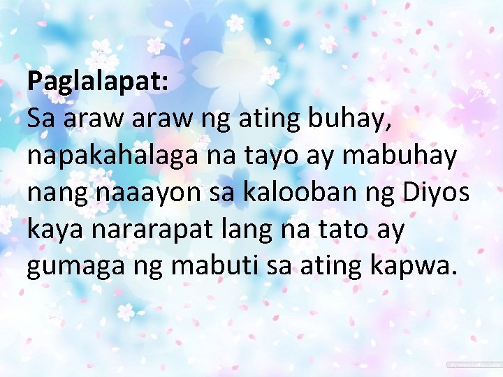 Paglalapat: Sa araw ng ating buhay, napakahalaga na tayo ay mabuhay nang naaayon sa Paglalapat: Sa araw ng ating buhay, napakahalaga na tayo ay mabuhay nang naaayon sa