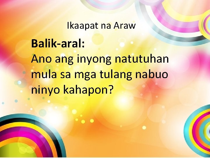 Ikaapat na Araw Balik-aral: Ano ang inyong natutuhan mula sa mga tulang nabuo ninyo Ikaapat na Araw Balik-aral: Ano ang inyong natutuhan mula sa mga tulang nabuo ninyo