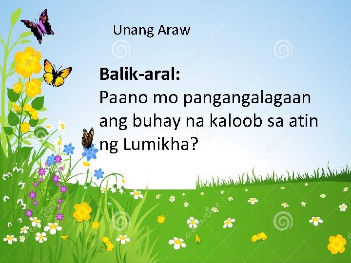 Unang Araw Balik-aral: Paano mo pangangalagaan ang buhay na kaloob sa atin ng Lumikha? Unang Araw Balik-aral: Paano mo pangangalagaan ang buhay na kaloob sa atin ng Lumikha?