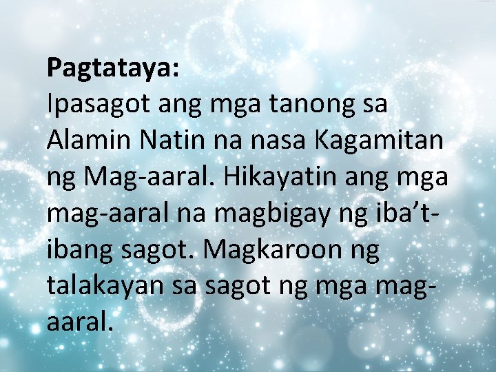 Pagtataya: Ipasagot ang mga tanong sa Alamin Natin na nasa Kagamitan ng Mag-aaral. Hikayatin Pagtataya: Ipasagot ang mga tanong sa Alamin Natin na nasa Kagamitan ng Mag-aaral. Hikayatin