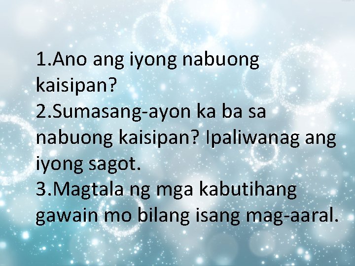 1. Ano ang iyong nabuong kaisipan? 2. Sumasang-ayon ka ba sa nabuong kaisipan? Ipaliwanag 1. Ano ang iyong nabuong kaisipan? 2. Sumasang-ayon ka ba sa nabuong kaisipan? Ipaliwanag