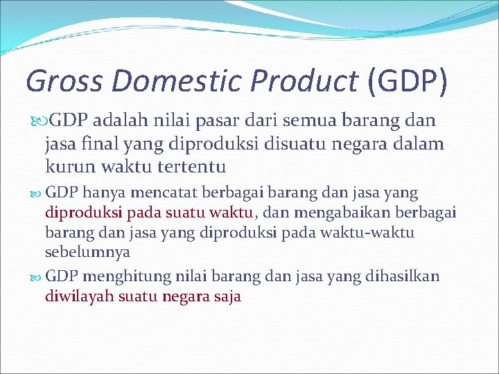 Gross Domestic Product (GDP) GDP adalah nilai pasar dari semua barang dan jasa final