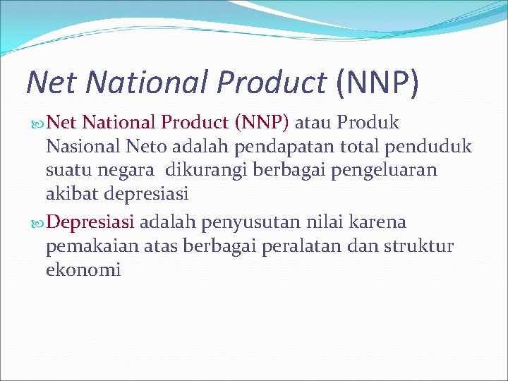 Net National Product (NNP) atau Produk Nasional Neto adalah pendapatan total penduduk suatu negara