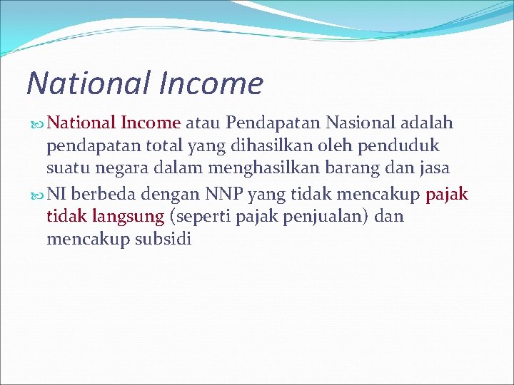 National Income atau Pendapatan Nasional adalah pendapatan total yang dihasilkan oleh penduduk suatu negara