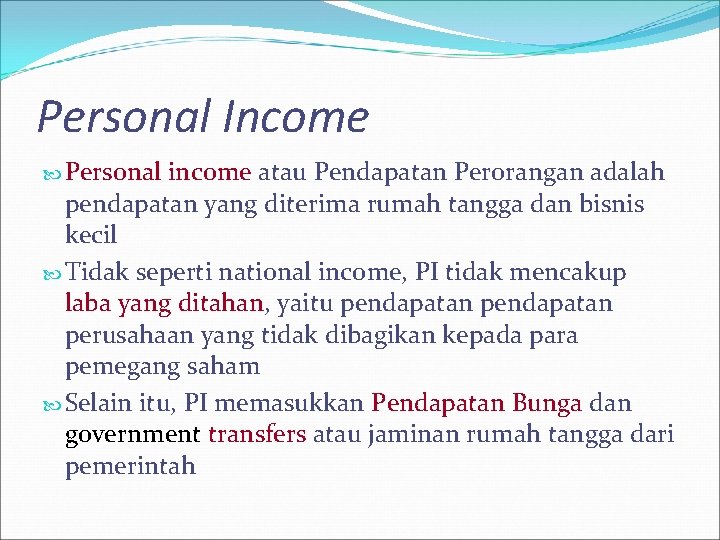 Personal Income Personal income atau Pendapatan Perorangan adalah pendapatan yang diterima rumah tangga dan