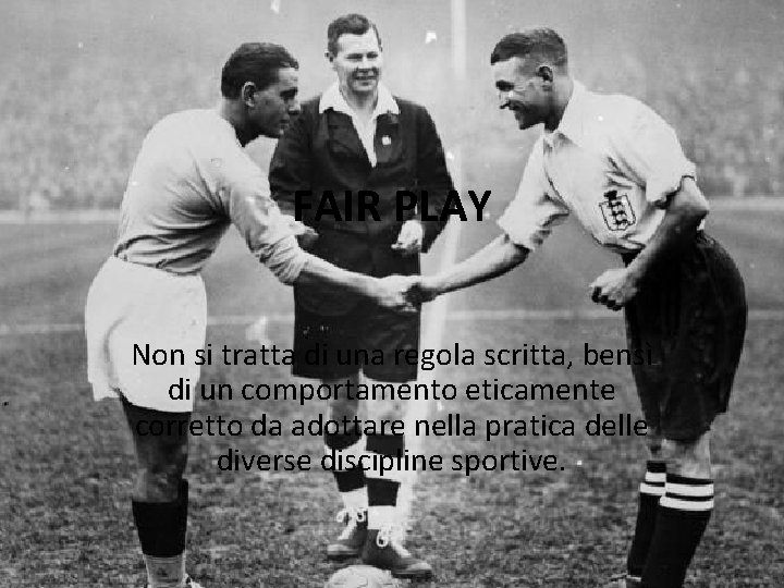 FAIR PLAY Non si tratta di una regola scritta, bensì di un comportamento eticamente