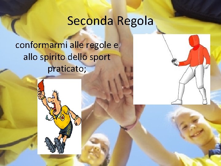 Seconda Regola conformarmi alle regole e allo spirito dello sport praticato; 