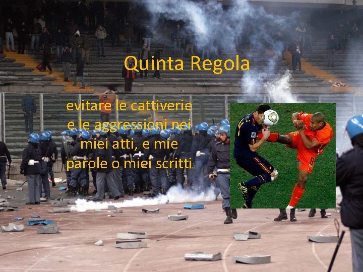 Quinta Regola evitare le cattiverie e le aggressioni nei miei atti, e mie parole