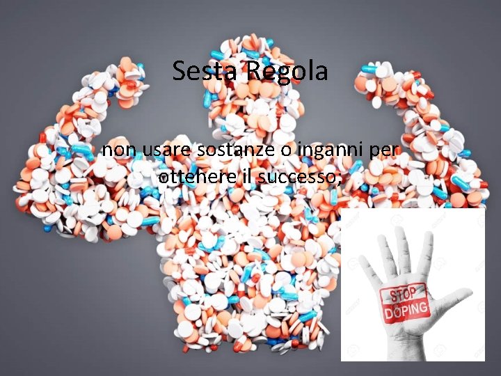 Sesta Regola non usare sostanze o inganni per ottenere il successo; 