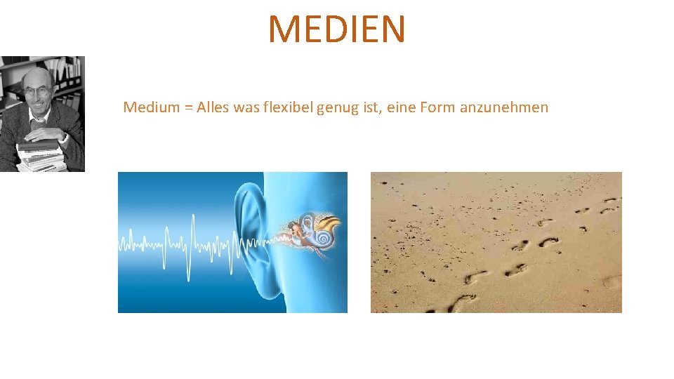 MEDIEN Medium = Alles was flexibel genug ist, eine Form anzunehmen 