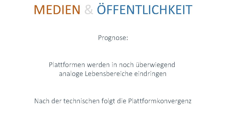 MEDIEN & ÖFFENTLICHKEIT Prognose: Plattformen werden in noch überwiegend analoge Lebensbereiche eindringen Nach der