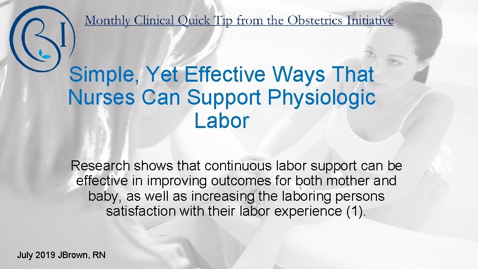 Simple, Yet Effective Ways That Nurses Can Support Physiologic Labor Research shows that continuous