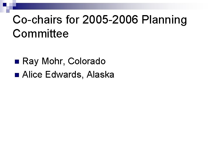 Co-chairs for 2005 -2006 Planning Committee Ray Mohr, Colorado n Alice Edwards, Alaska n