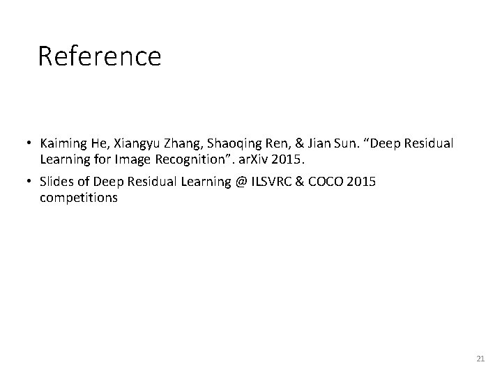 Reference • Kaiming He, Xiangyu Zhang, Shaoqing Ren, & Jian Sun. “Deep Residual Learning Reference • Kaiming He, Xiangyu Zhang, Shaoqing Ren, & Jian Sun. “Deep Residual Learning