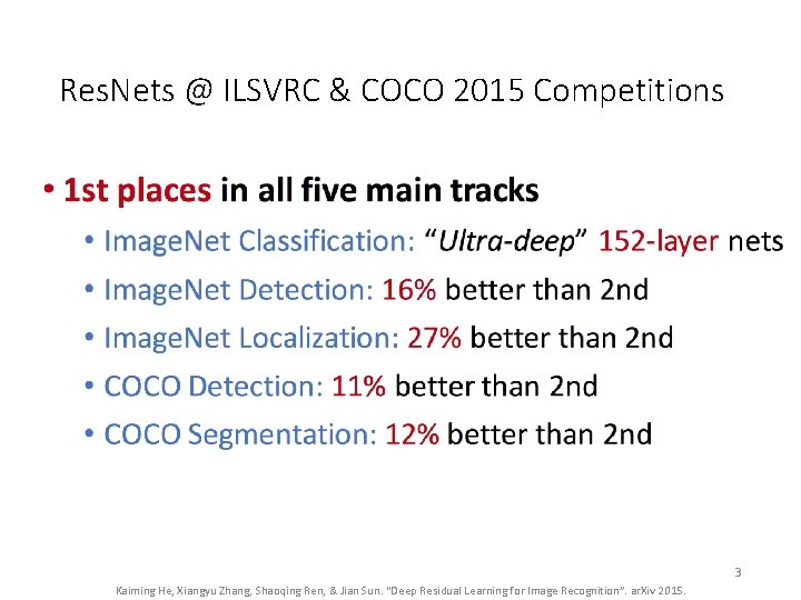 Res. Nets @ ILSVRC & COCO 2015 Competitions 3 Kaiming He, Xiangyu Zhang, Shaoqing Res. Nets @ ILSVRC & COCO 2015 Competitions 3 Kaiming He, Xiangyu Zhang, Shaoqing
