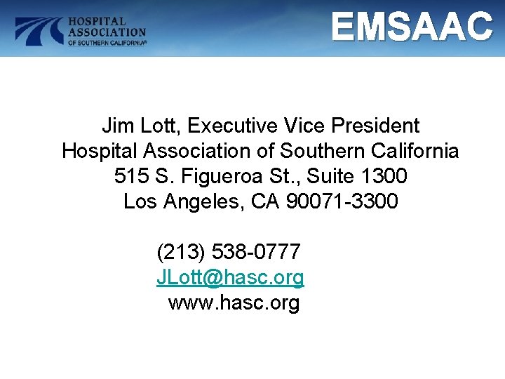 EMSAAC Jim Lott, Executive Vice President Hospital Association of Southern California 515 S. Figueroa