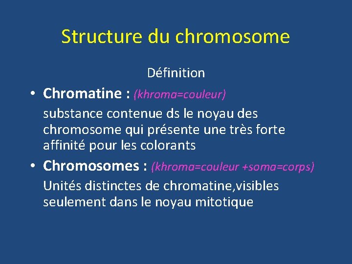 Structure du chromosome Définition • Chromatine : (khroma=couleur) substance contenue ds le noyau des