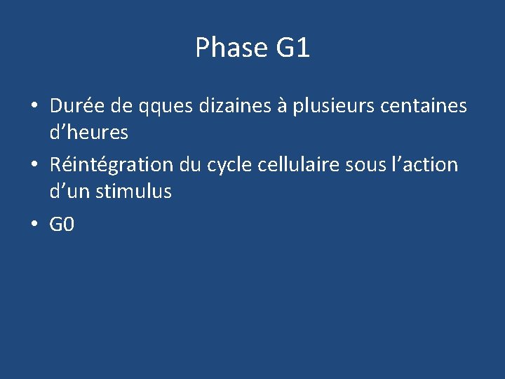 Phase G 1 • Durée de qques dizaines à plusieurs centaines d’heures • Réintégration