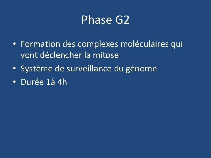 Phase G 2 • Formation des complexes moléculaires qui vont déclencher la mitose •