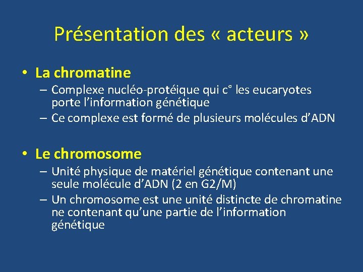 Présentation des « acteurs » • La chromatine – Complexe nucléo-protéique qui c° les